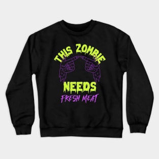 This Zombie Needs Fresh Meat Crewneck Sweatshirt